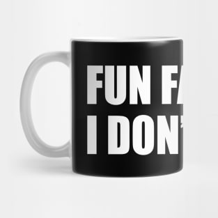 fun fact, i dont care Mug